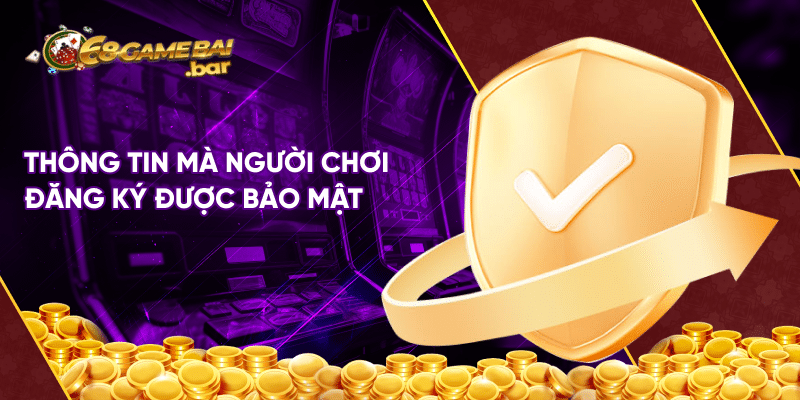Chính sách bảo mật 68 Game Bài Thông tin mà người chơi đăng ký được bảo mật