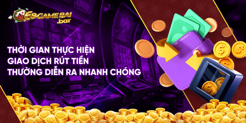 Hướng dẫn rút tiền 68 Game Bài nhanh trong 2 phút Thời gian thực hiện giao dịch rút tiền thường diễn ra nhanh chóng